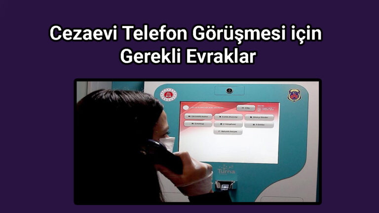 Cezaevi Telefon Görüşmesi için Gerekli Evraklar