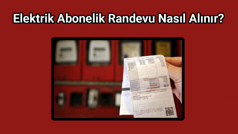 Elektrik Abonelik Randevu Nasıl Alınır?