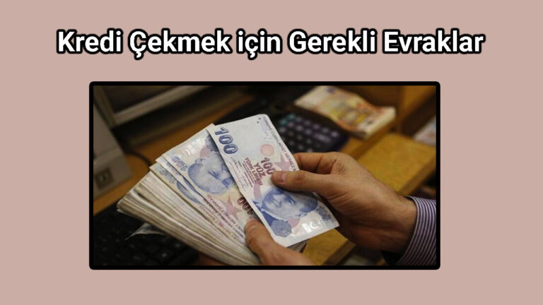 Kredi Çekmek için Gerekli Evraklar