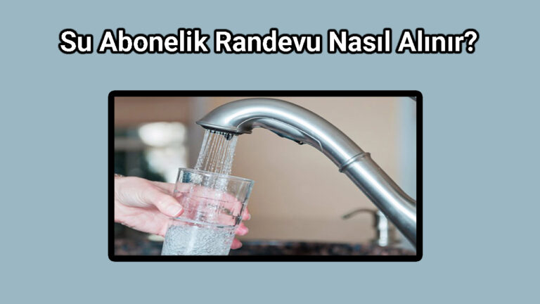 Su Abonelik Randevu Nasıl Alınır?