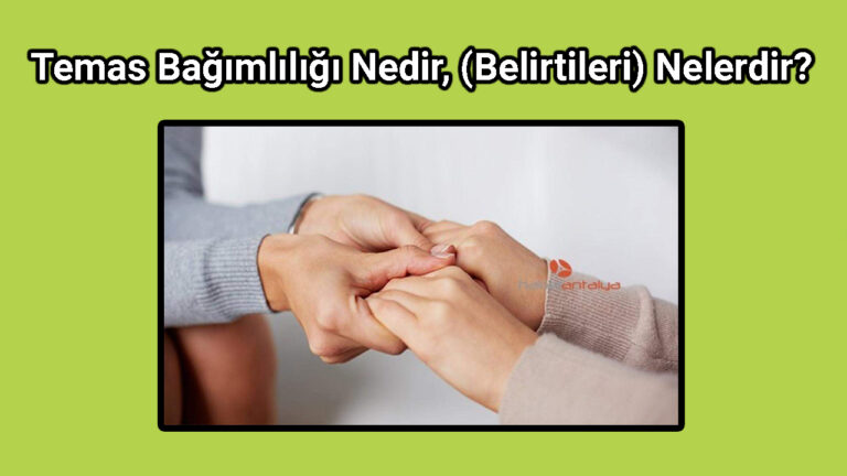 Temas Bağımlılığı Nedir, (2022) Belirtileri Nelerdir?