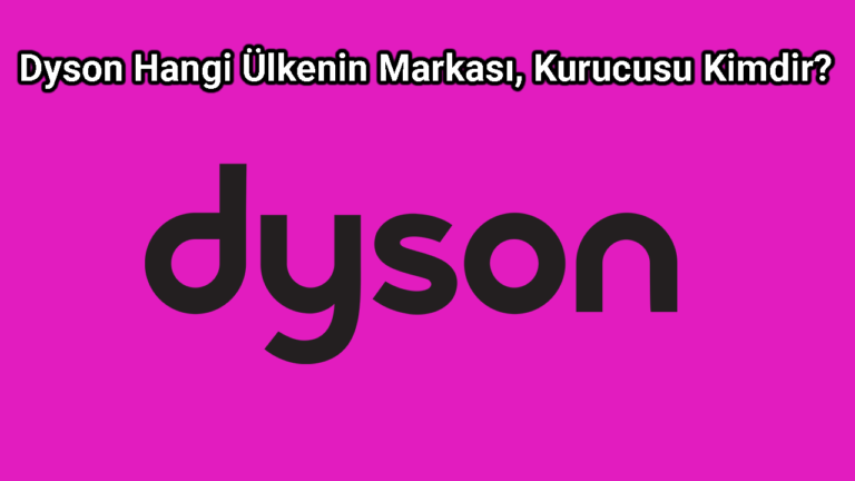 Dyson Hangi Ülkenin Markası, Kurucusu Kimdir?